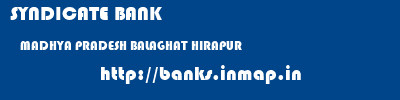 SYNDICATE BANK  MADHYA PRADESH BALAGHAT HIRAPUR   banks information 